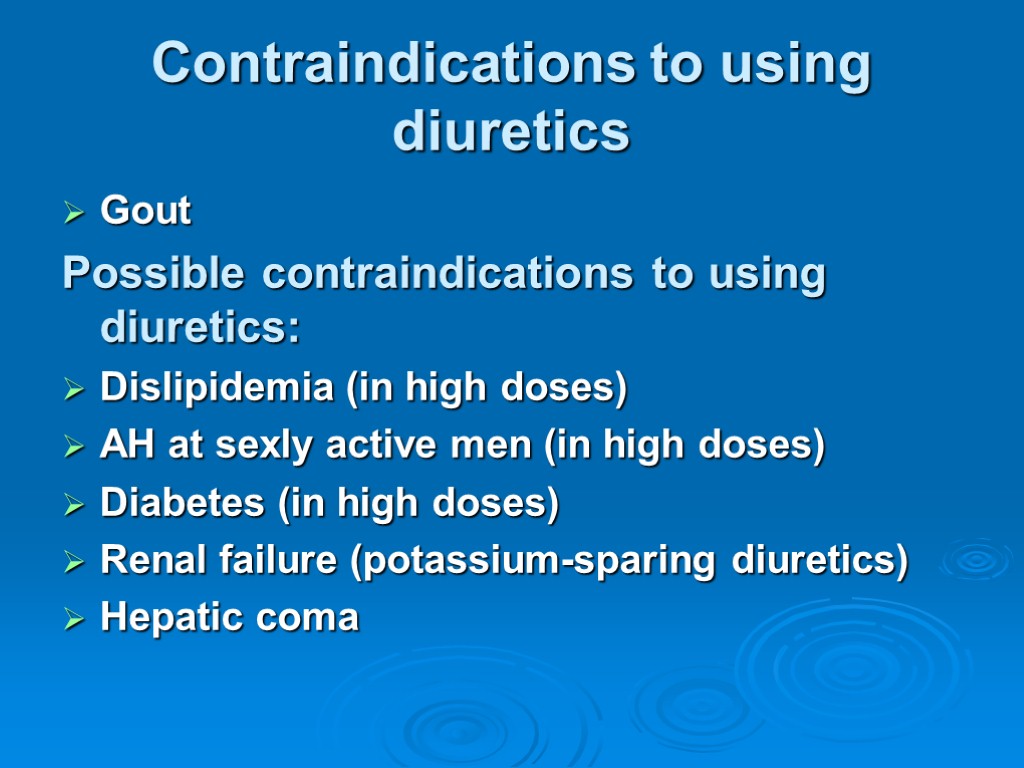 Contraindications to using diuretics Gout Possible contraindications to using diuretics: Dislipidemia (in high doses)